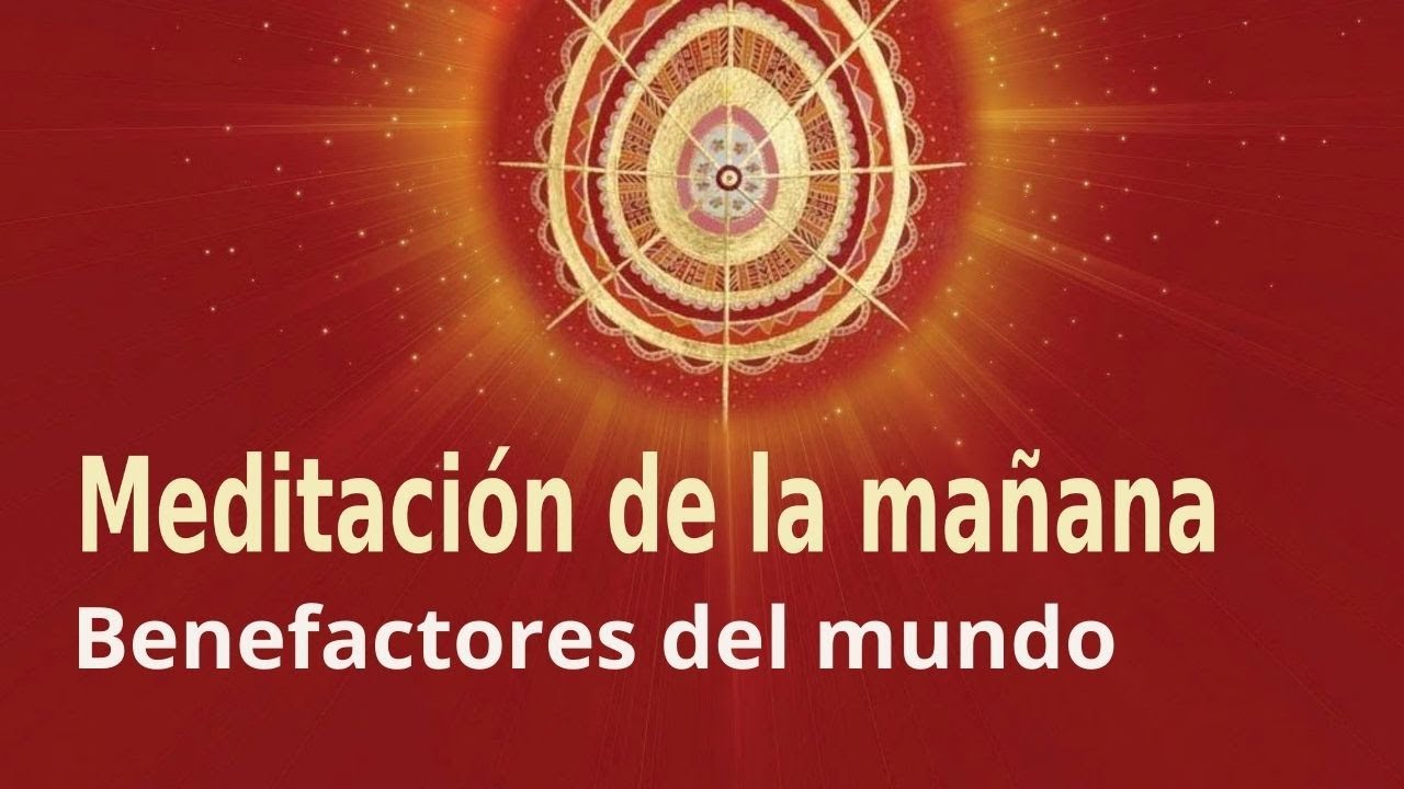 Meditación Raja Yoga de la mañana: Benefactores del mundo (22 Junio 2021)