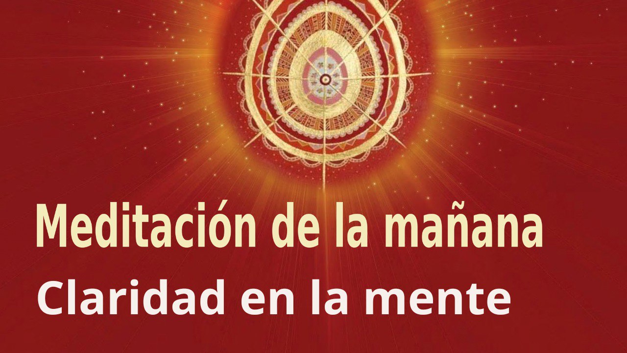 Meditación de la mañana: Claridad en la mente, con Elizabeth Gayán (6 Septiembre 2023)