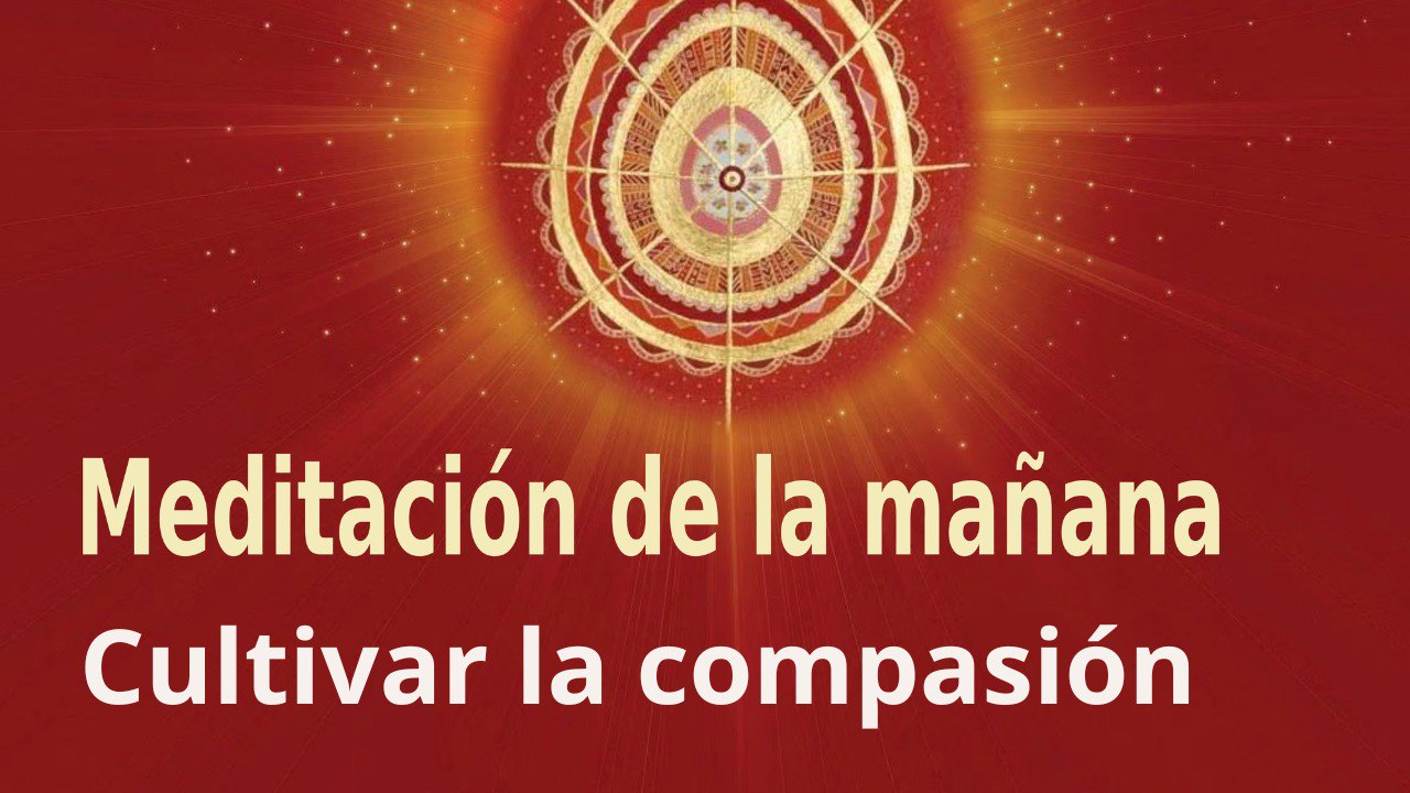 Meditación de la mañana:  Cultivar la compasión , con Elizabeth Gayán (23 Febrero 2023)