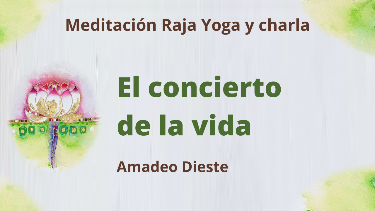 Meditación Raja Yoga y charla: El concierto de la vida (6 Mayo 2021) On-line desde Barcelona