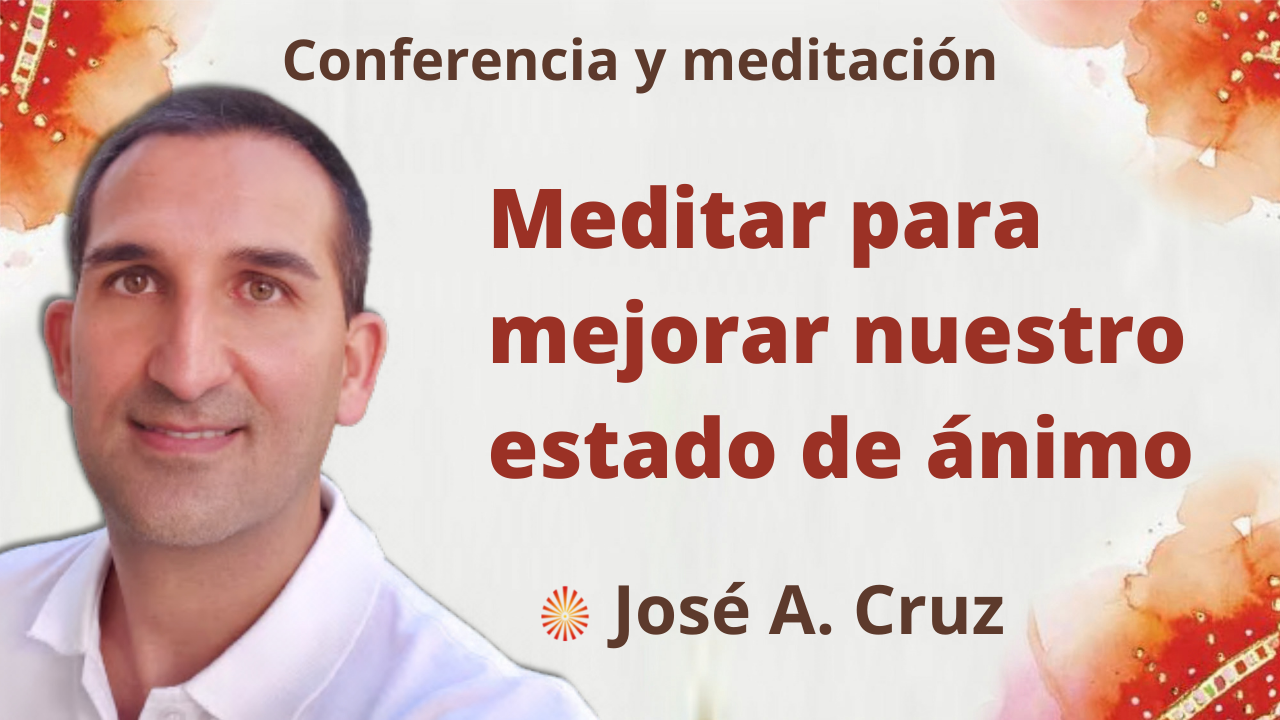 Meditación y conferencia: “Meditar para mejorar nuestro estado de ánimo”  (15 Septiembre 2021)