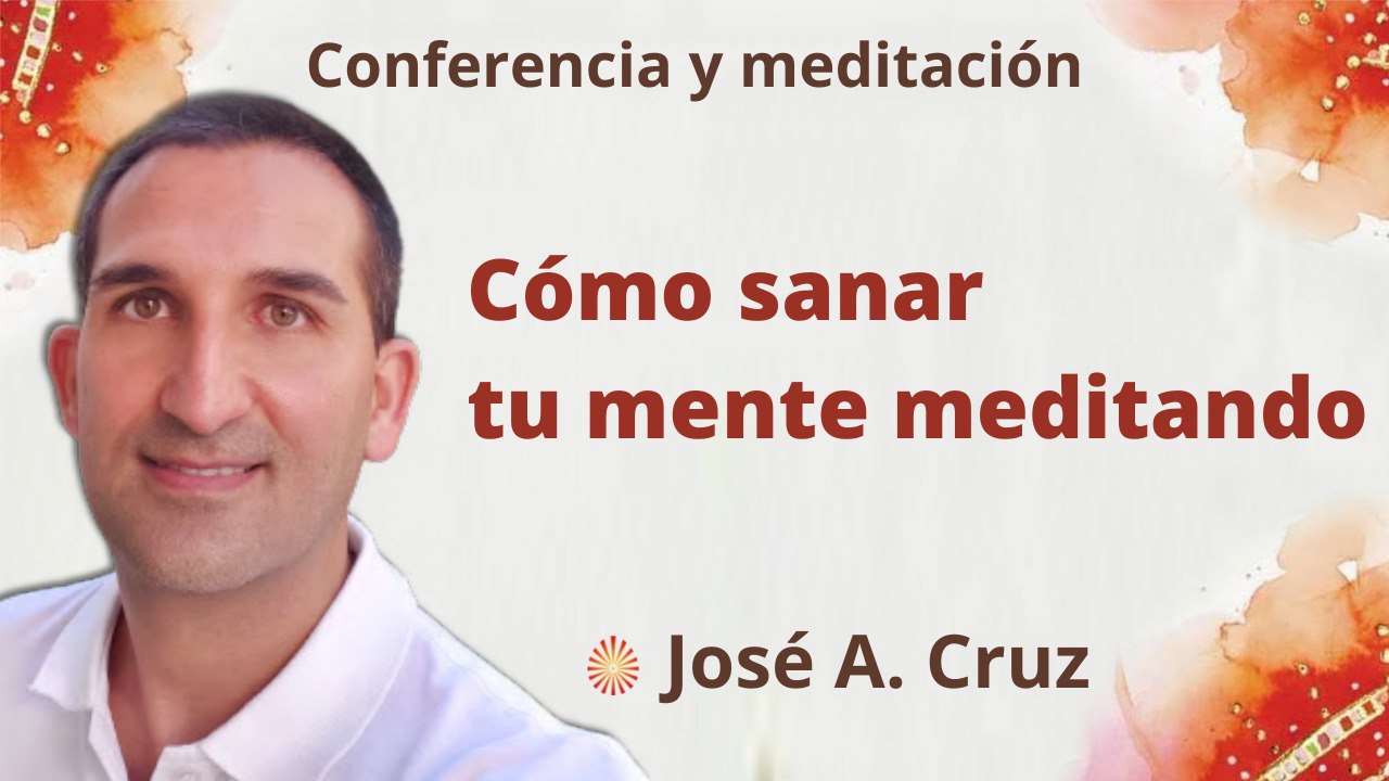 1 Junio 2022 Meditación y conferencia:  Cómo sanar tu mente meditando