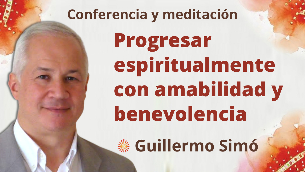 Meditación y conferencia: Progresar espiritualmente con amabilidad y benevolencia (11 Enero 2022)