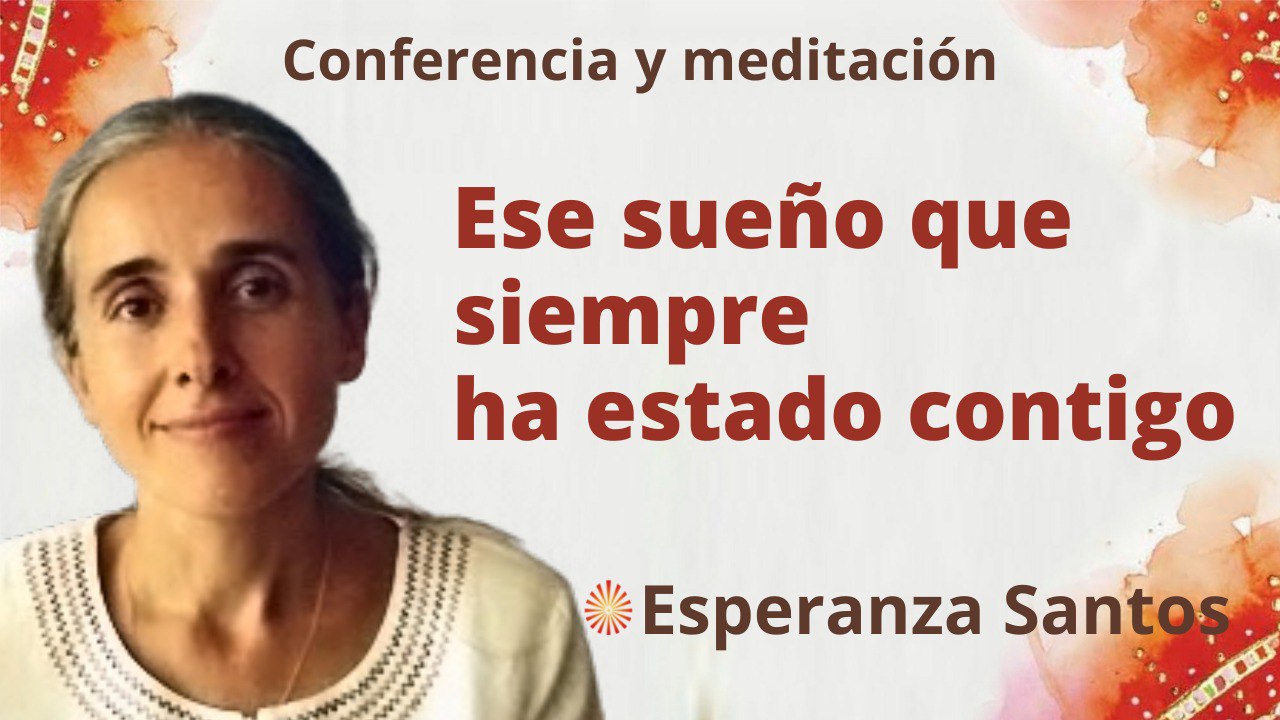 13 Julio 2022 Meditación y conferencia: Ese sueño que siempre ha estado contigo