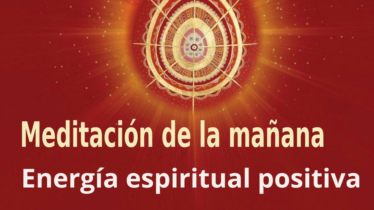 Meditación de la mañana:  Energía espiritual positiva , con José María Barrero (13 Agosto 2022)
