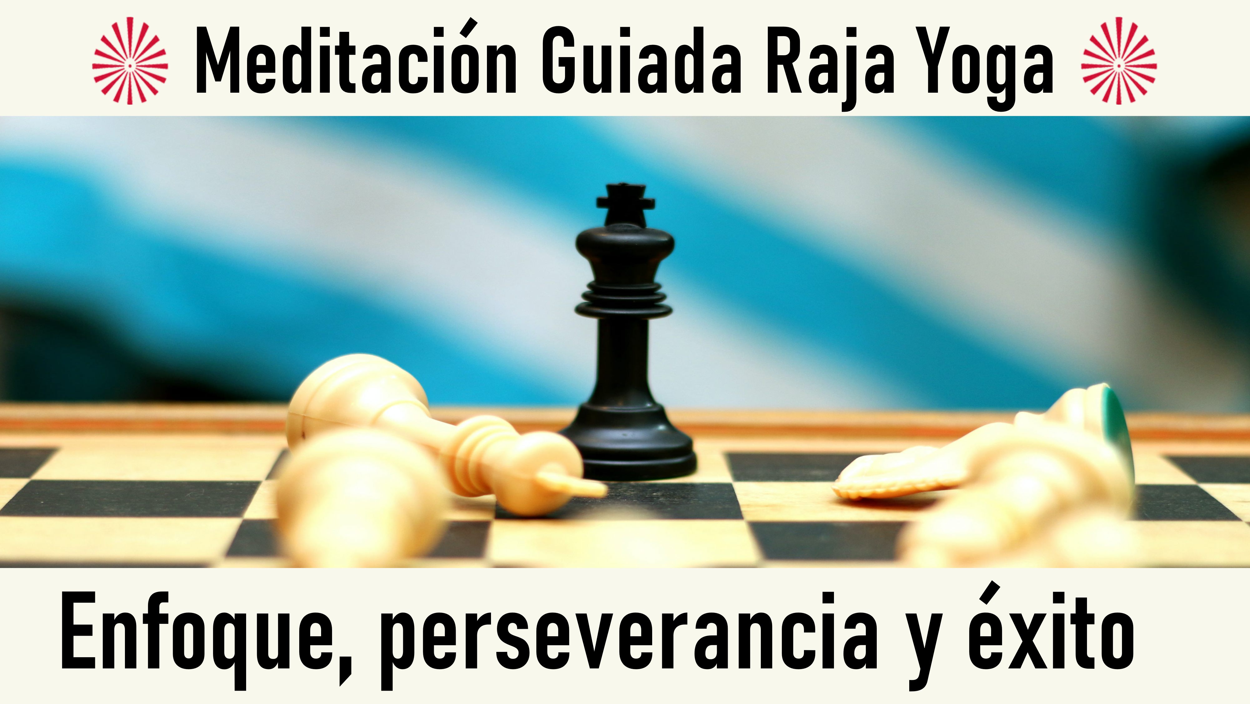 Meditación Raja Yoga: Enfoque, perseverancia y éxito (11 Octubre 2020) On-line desde Valencia
