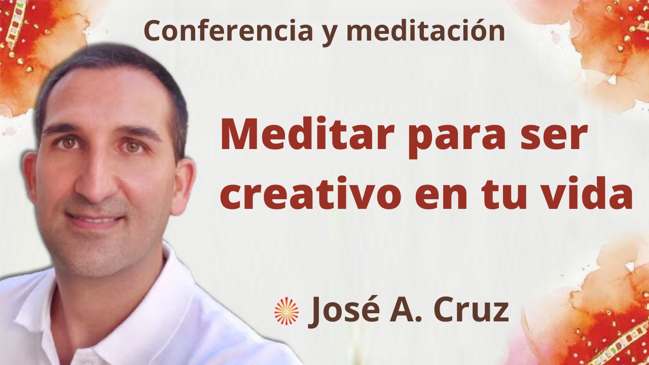 11 Mayo 2022 Meditación y conferencia:  Meditar para ser creativo en tu vida