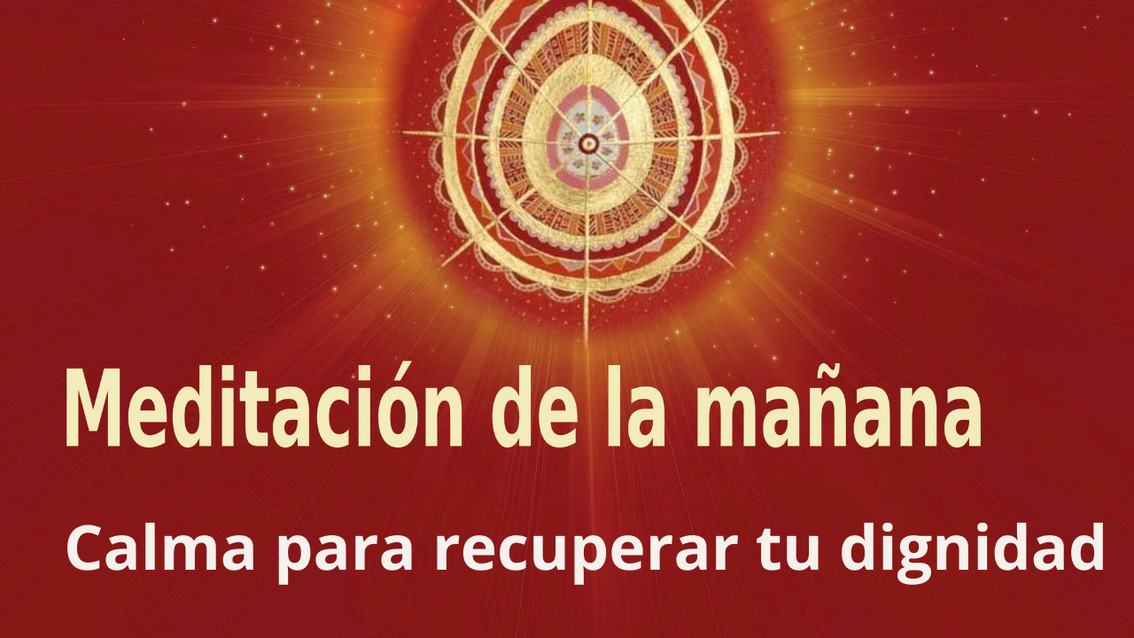 Meditación de la mañana: Calma para recuperar tu dignidad, con Marta Matarín (11 Octubre 2021)