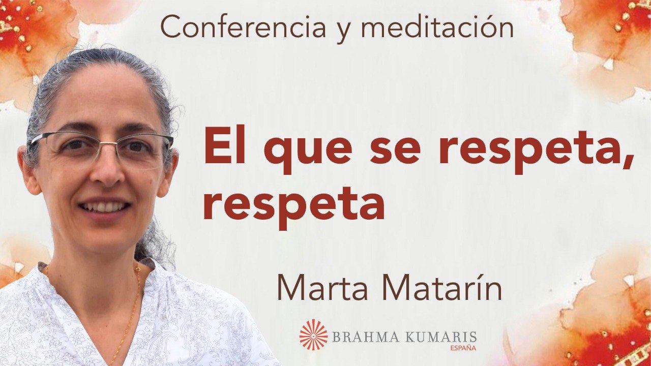 17 Abril 2025 Meditación y conferencia: El que se respeta, respeta