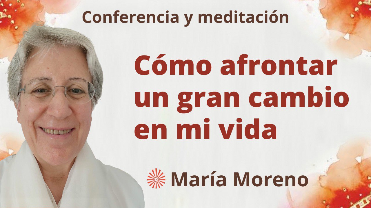 27 Agosto 2023 Meditación y conferencia:  Cómo afrontar un gran cambio en mi vida