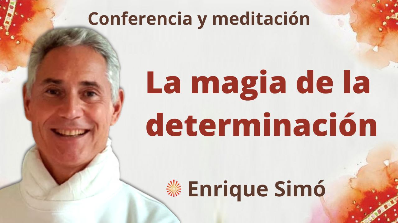 17 Septiembre 2021 Meditación y conferencia:  “La magia de la determinación”