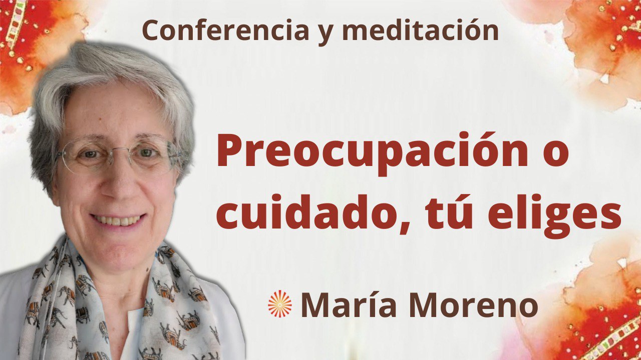 4 Septiembre 2022 Meditación y conferencia:  Preocupación o cuidado, tú eliges