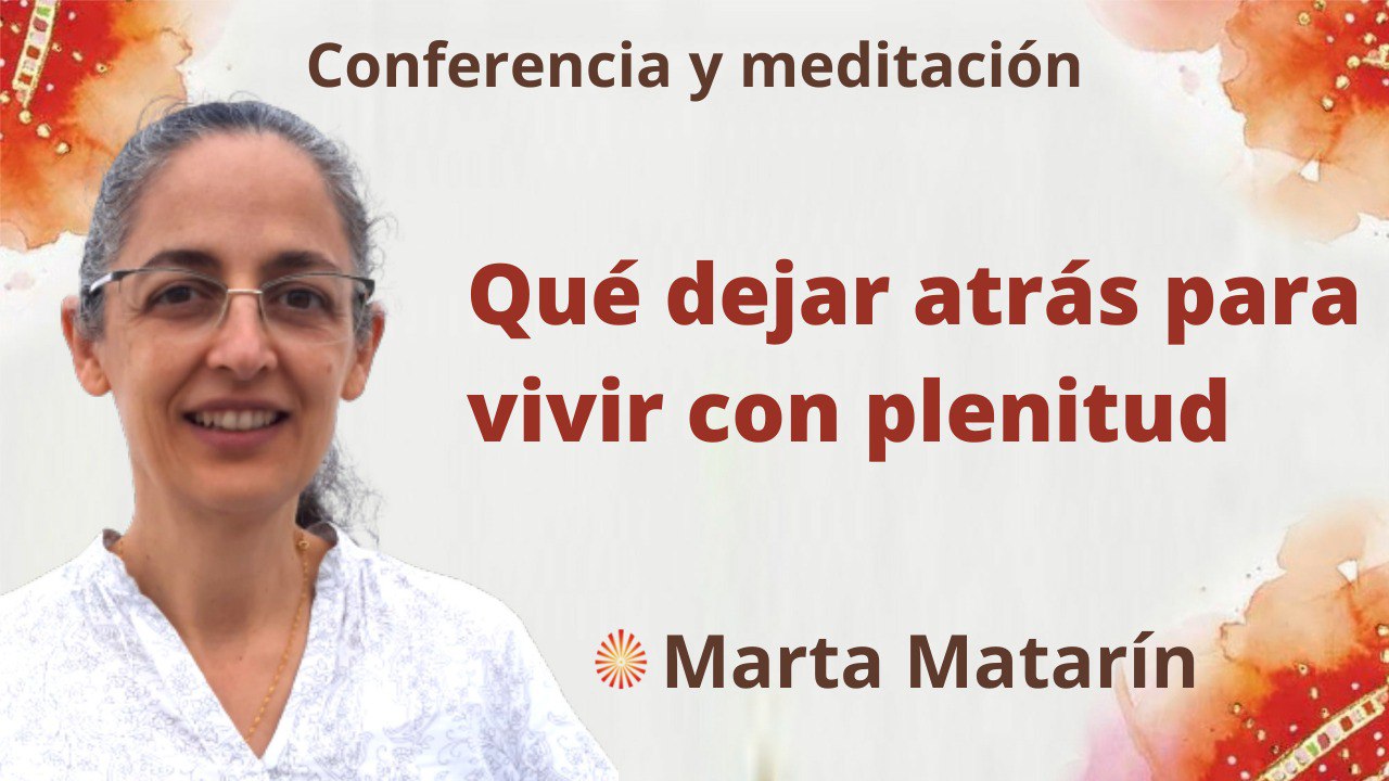 Meditación y conferencia:  Qué dejar atrás para vivir con plenitud (19 Mayo 2022)