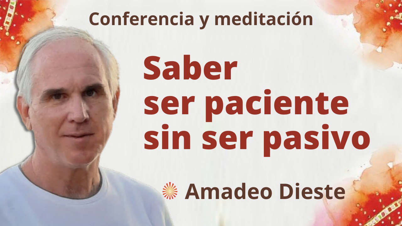 18 Julio 2022 Meditación y conferencia: Saber ser paciente sin ser pasivo