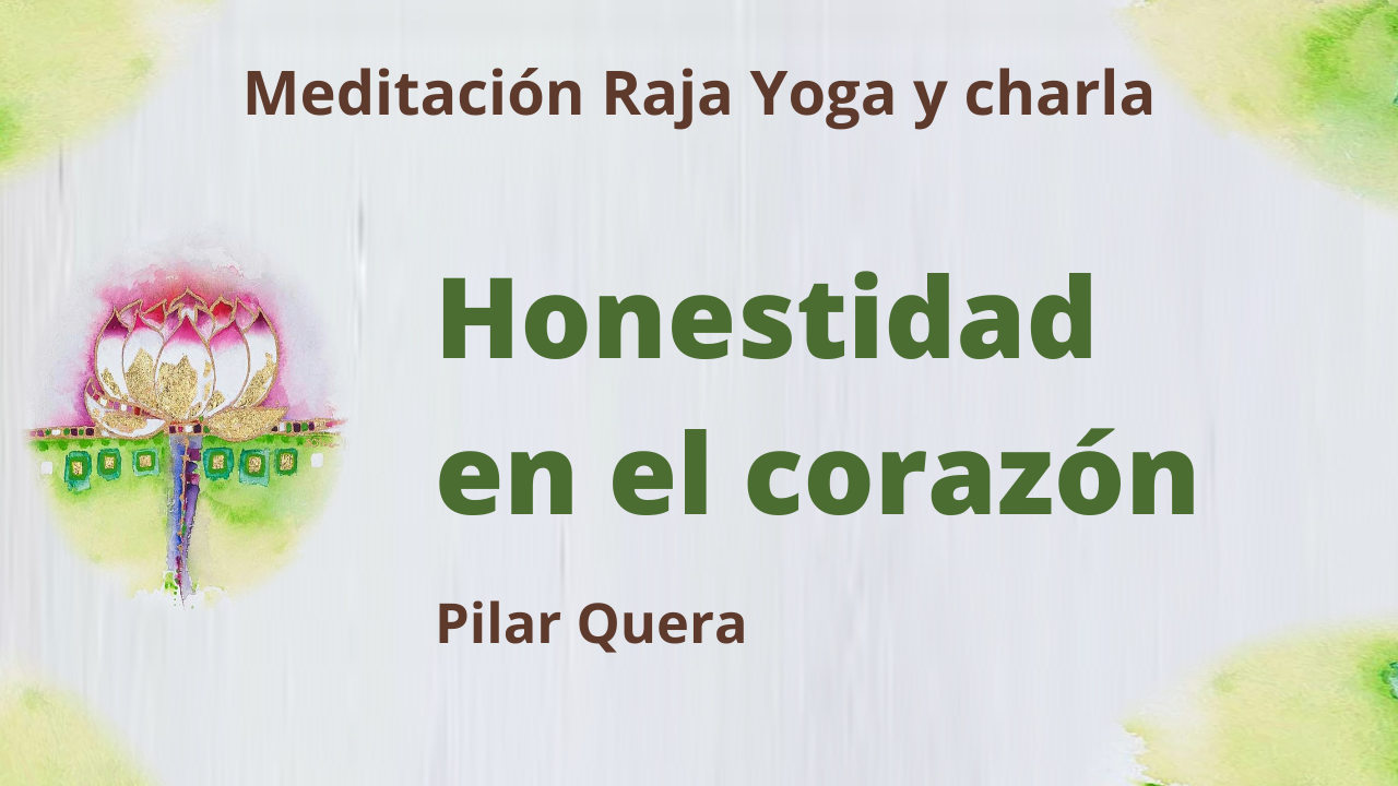14 Mayo 2021 Meditación Raja Yoga y charla: Honestidad en el corazón