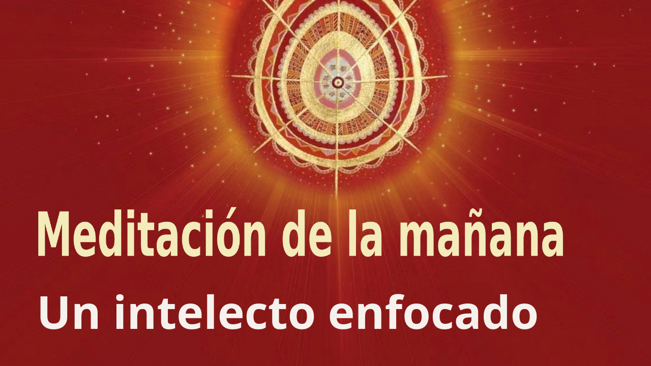 Reposición Meditación de la mañana: Un intelecto enfocado , con Blanca Bacete