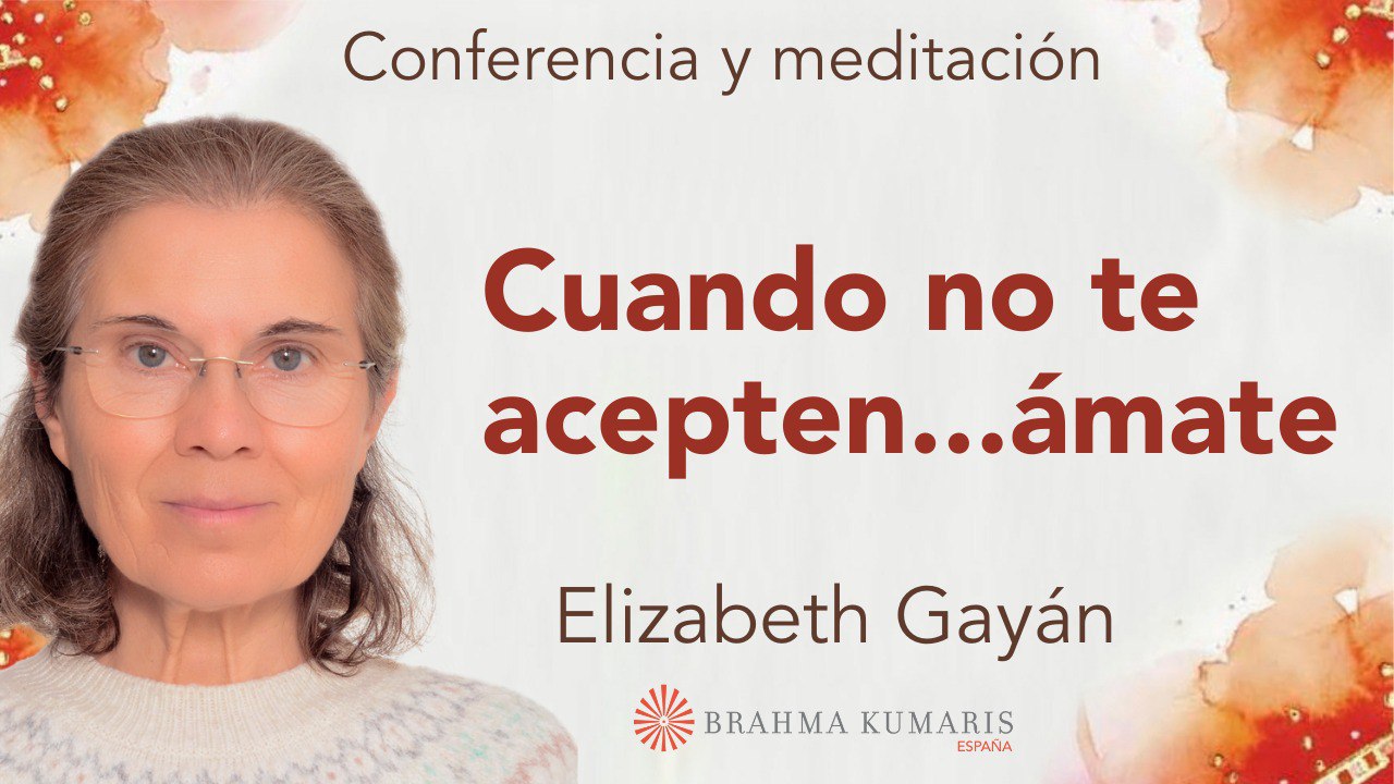 24 Mayo 2025  Meditación y conferencia:  Aunque no te acepten... ámate