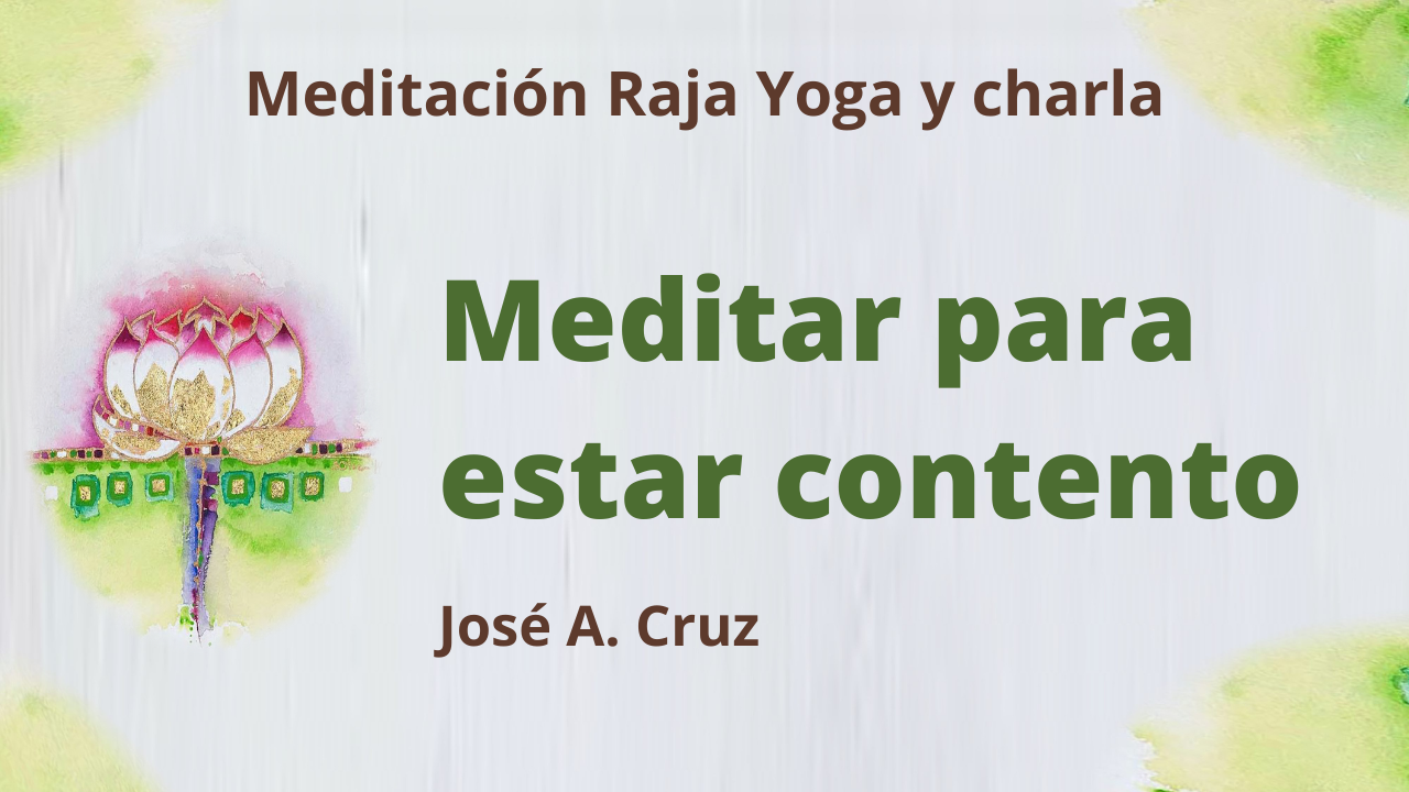 Meditación Raja Yoga y charla: “Meditar para estar contento (12 Mayo 2021) On-line desde Sevilla