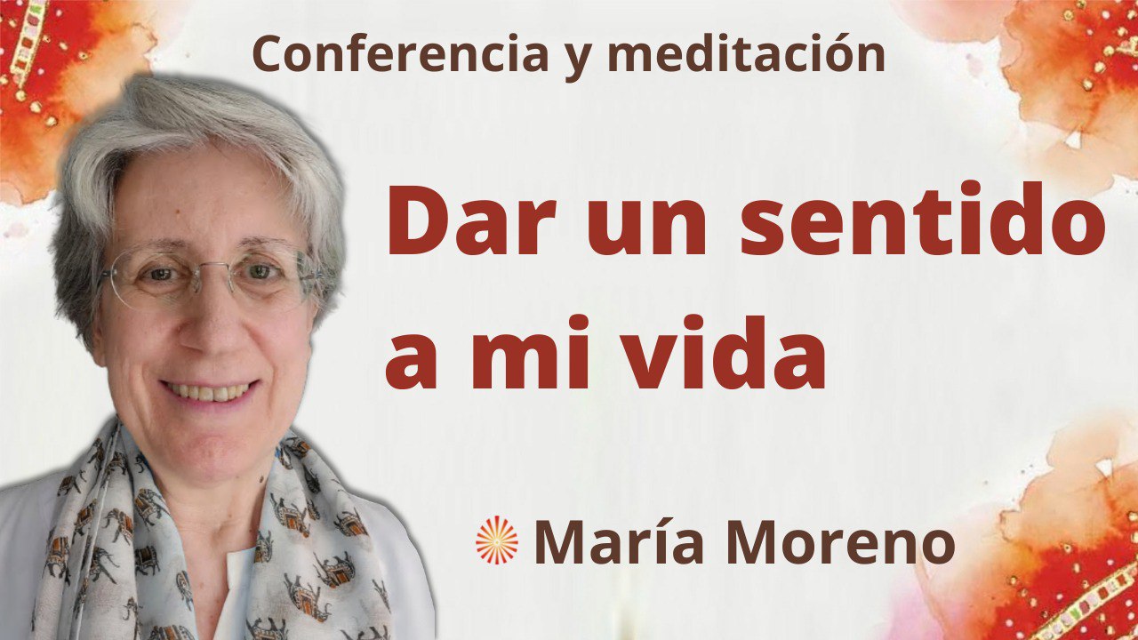 22 Mayo 2022 Meditación y conferencia: Dar un sentido a mi Vida