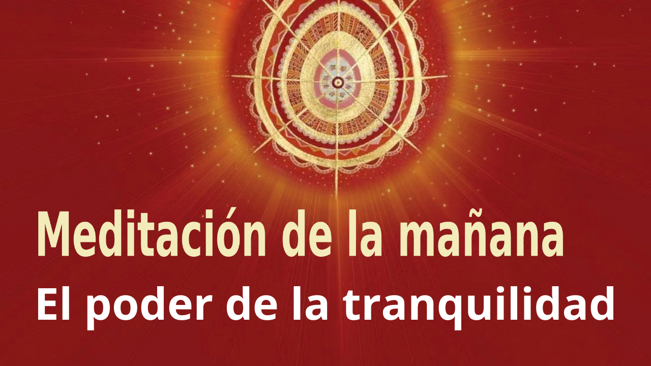 Meditación Raja Yoga de la mañana: El poder de la tranquilidad (23 Enero 2021)