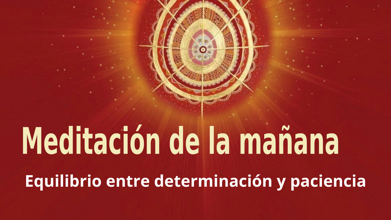 Meditación de la mañana Raja Yoga: Equilibrio entre determinación y paciencia (22 Enero 2021)