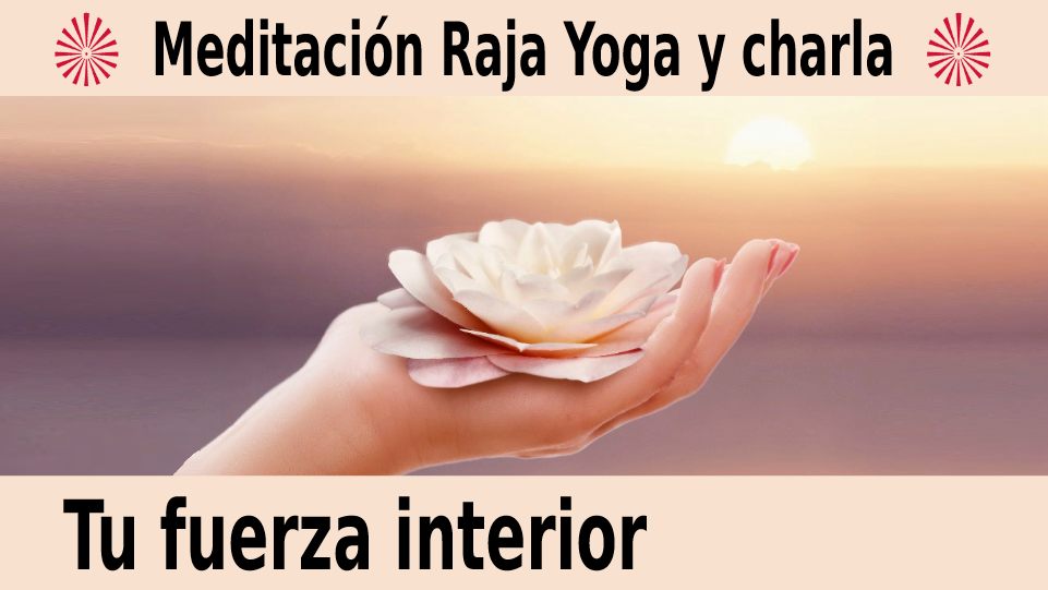 Meditación Raja yoga y charla: Tu fuerza interior (16 Diciembre 2020) On-line desde Sevilla