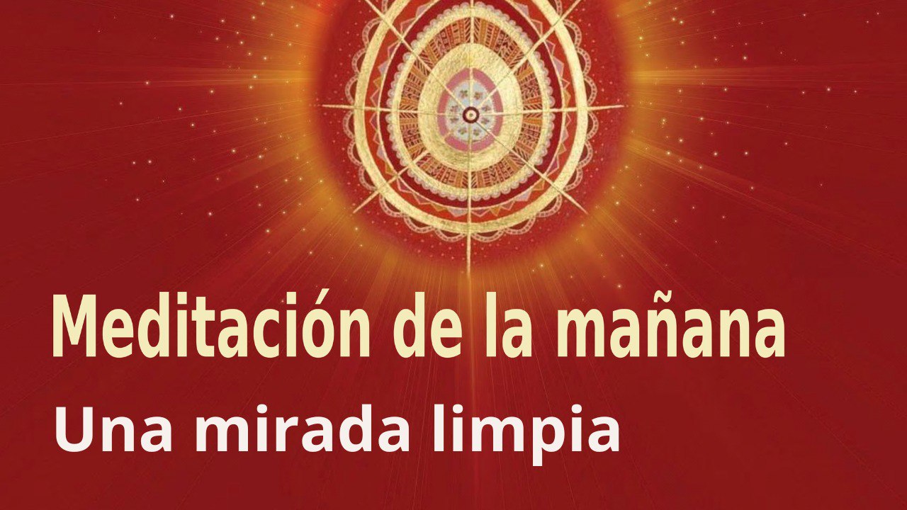 Meditación de la mañana: Un mirada limpia, con Elizabeth Gayán (26 Abril 2023)
