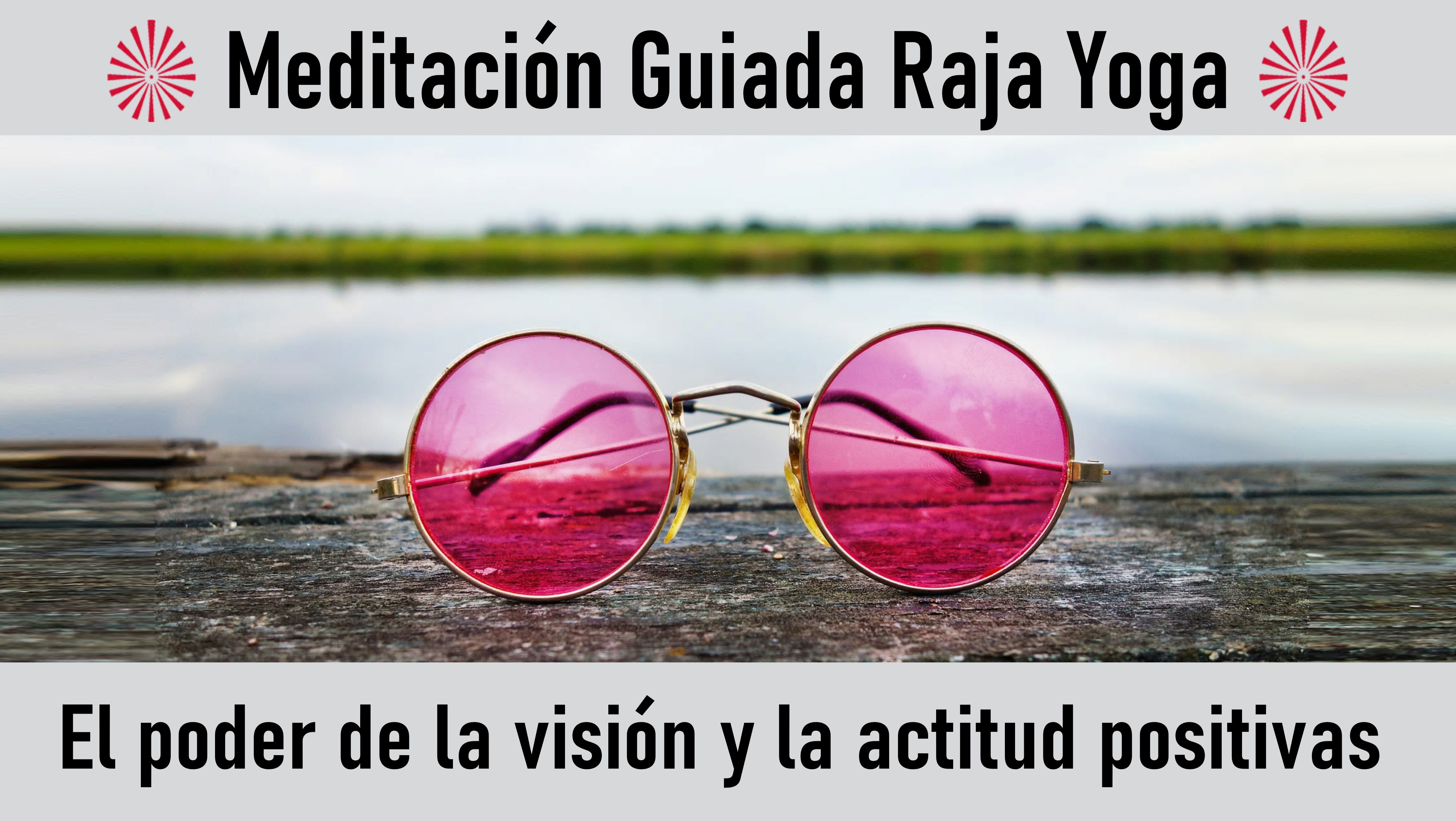 Meditación Raja Yoga: El Poder de la visión y la actitud positivas (1 Agosto 2020) On-line desde Valencia