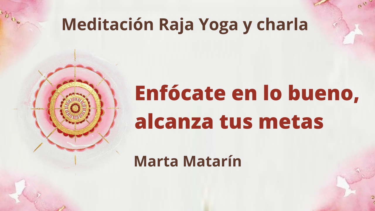 Meditación Raja Yoga y charla: Enfócate en lo bueno. Alcanza tus metas (1 Enero 2021) On-line desde Barcelona