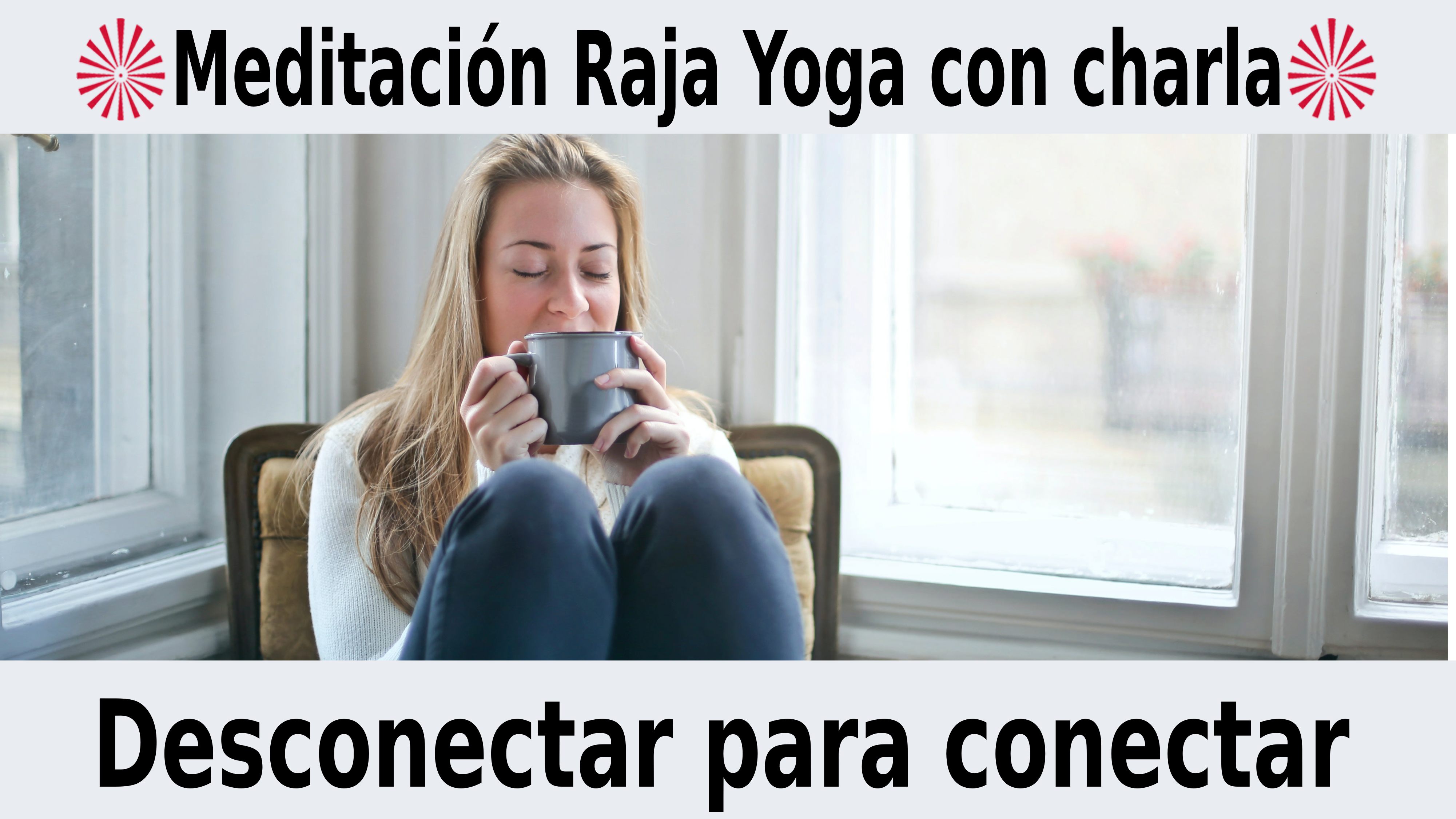 Meditación Raja Yoga con charla: Desconectar para conectar (28 Noviembre 2020) On-line desde Barcelona