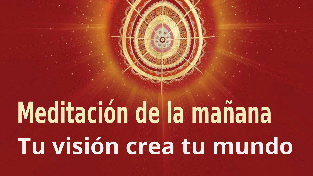 Meditación de la mañana: Tu visión crea tu mundo , con Enrique Simó (1 Agosto 2022)