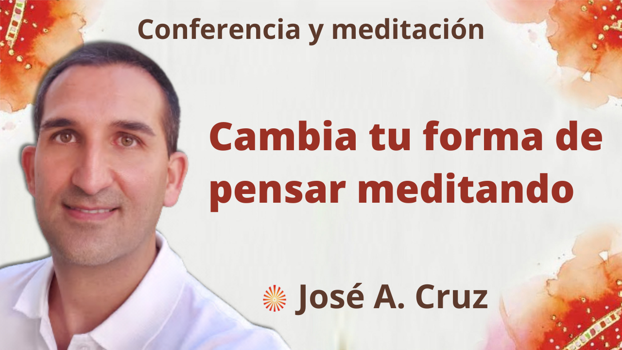 3 Noviembre 2021 Meditación y conferencia: Cambia tu forma de pensar meditando