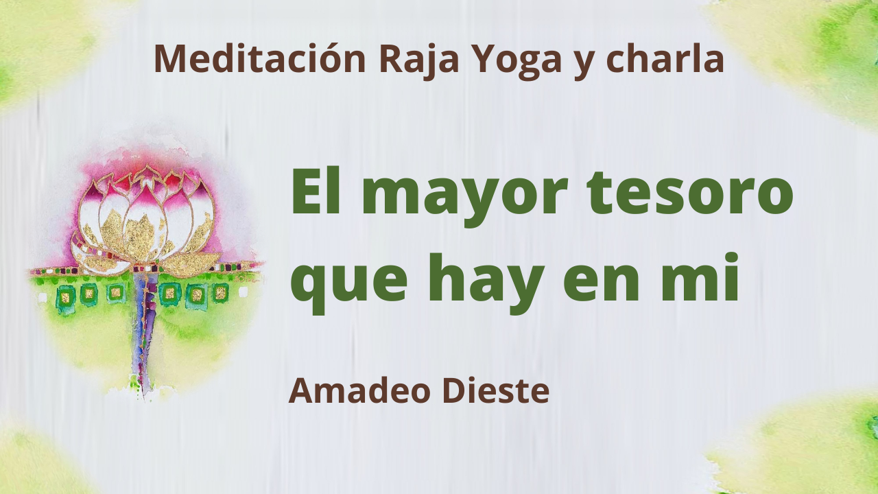 11 Febrero 2021  Meditación Raja Yoga y charla: El mayor tesoro que hay en mí