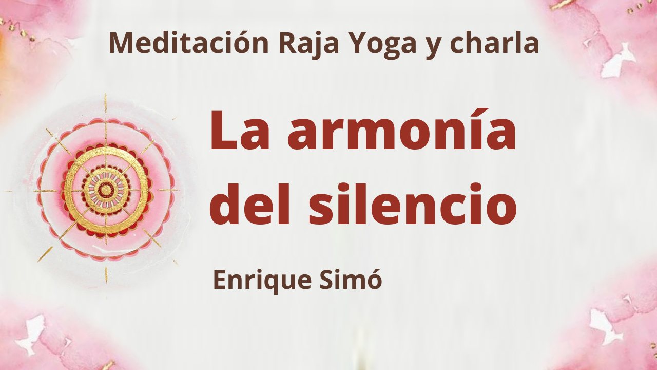 19 Febrero 2021  Meditación Raja Yoga y charla:  La armonía del silencio