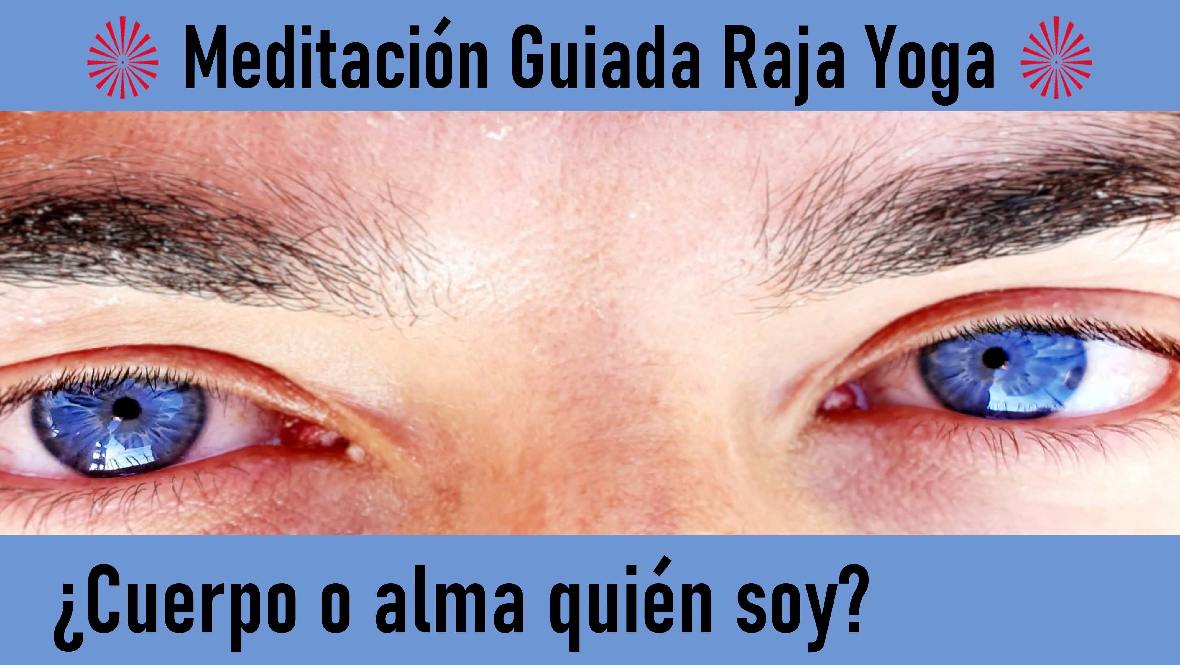 Charla y Meditación.Meditación Raja Yoga: ¿Cuerpo o Alma Quién soy? (13 Mayo 2020) On-line desde Sevilla