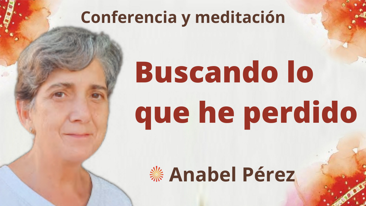 18 Noviembre 2021 Meditación y conferencia: Buscando lo que he perdido