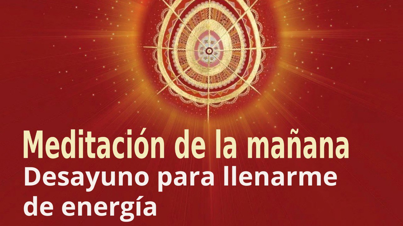 Meditación de la mañana: Desayuno para llenarme de energía , con José María Barrero (14 Mayo 2022)