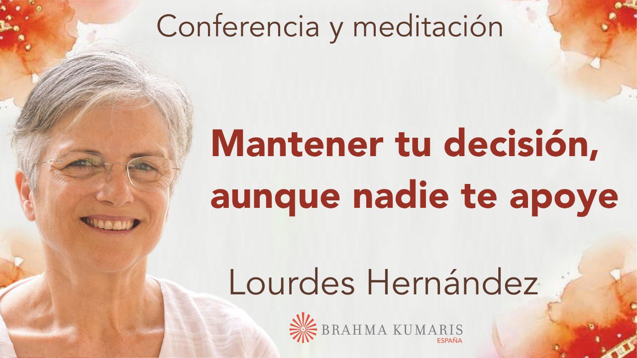 26 Julio 2025  Meditación y conferencia:  Mantener tu decisión aunque nadie te apoye
