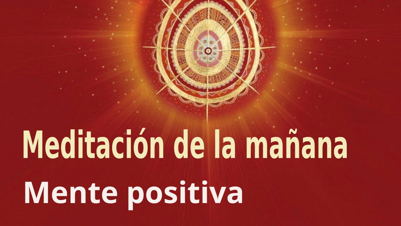 Meditación de la mañana:  Mente positiva, con Guillermo Simó  (21 Agosto 2023)