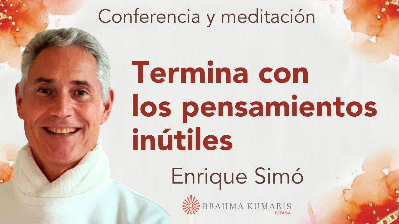 Meditación y conferencia: Termina con los pensamientos inútiles (24 Noviembre 2023)