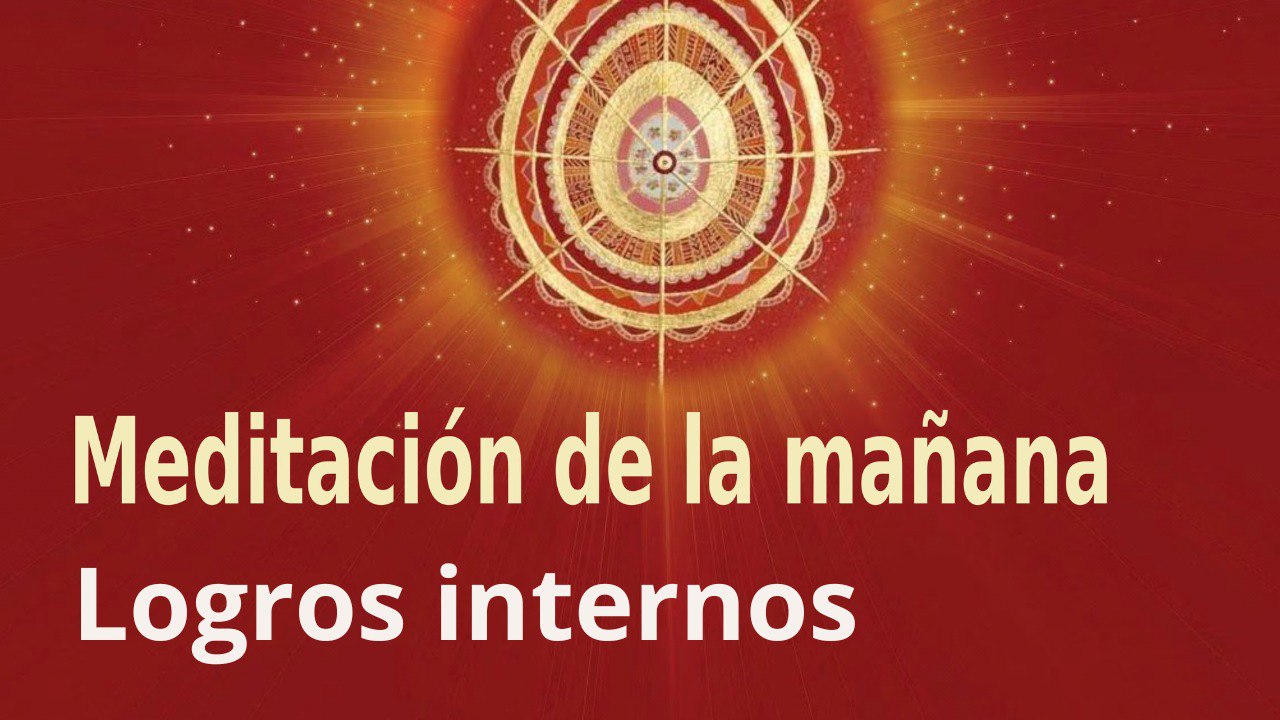 Meditación de la mañana: Logros internos , con José María Barrero (24 Septiembre 2022)