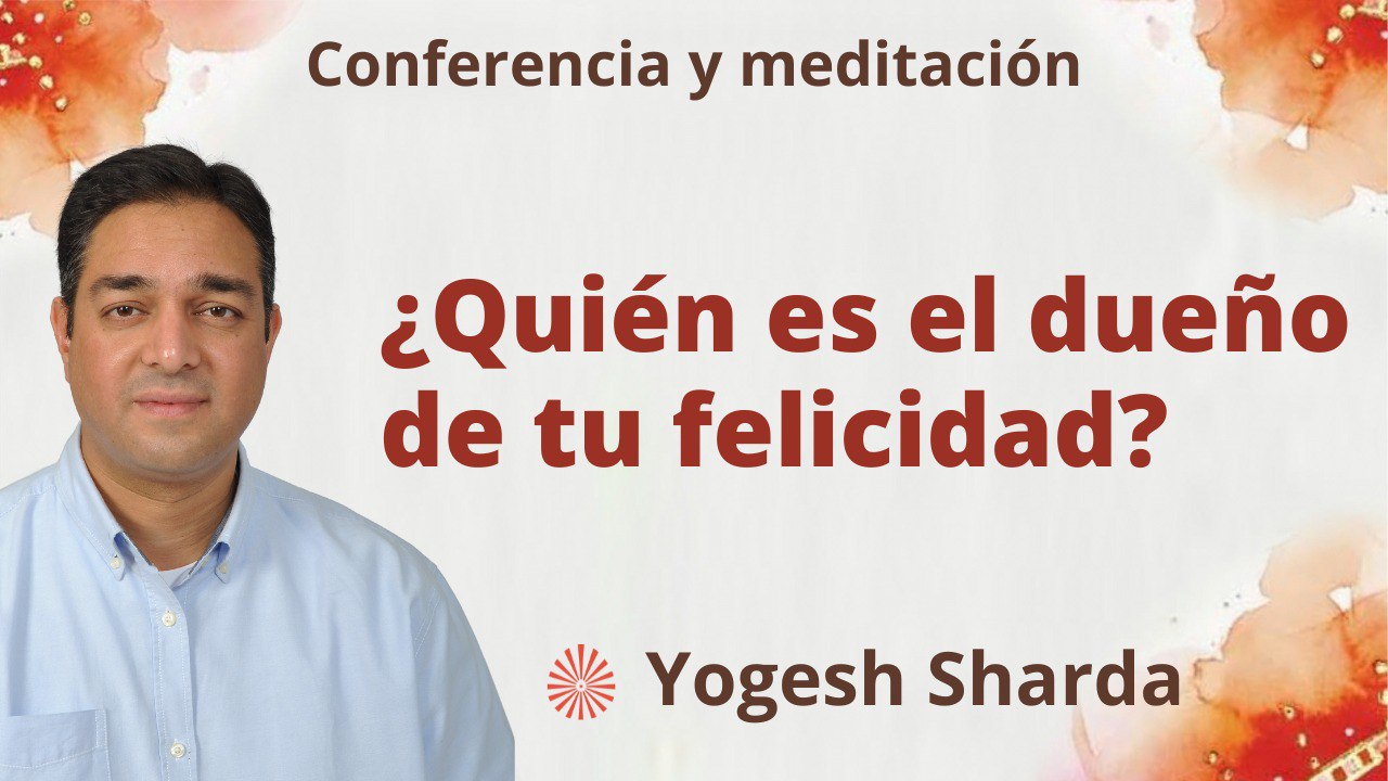 4 Julio 2023 Meditación y conferencia: ¿Quién es el dueño de tu felicidad?