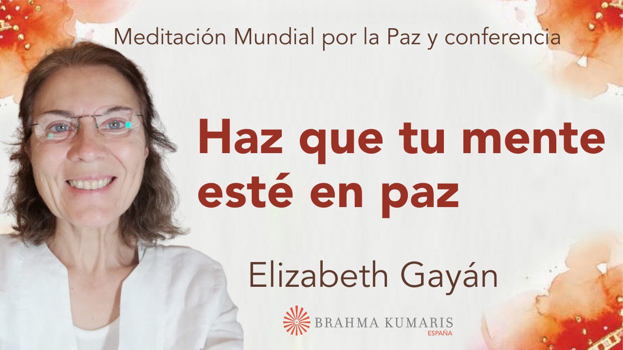 21 Abril 2024 Meditación por la Paz: Haz que tu mente esté en paz