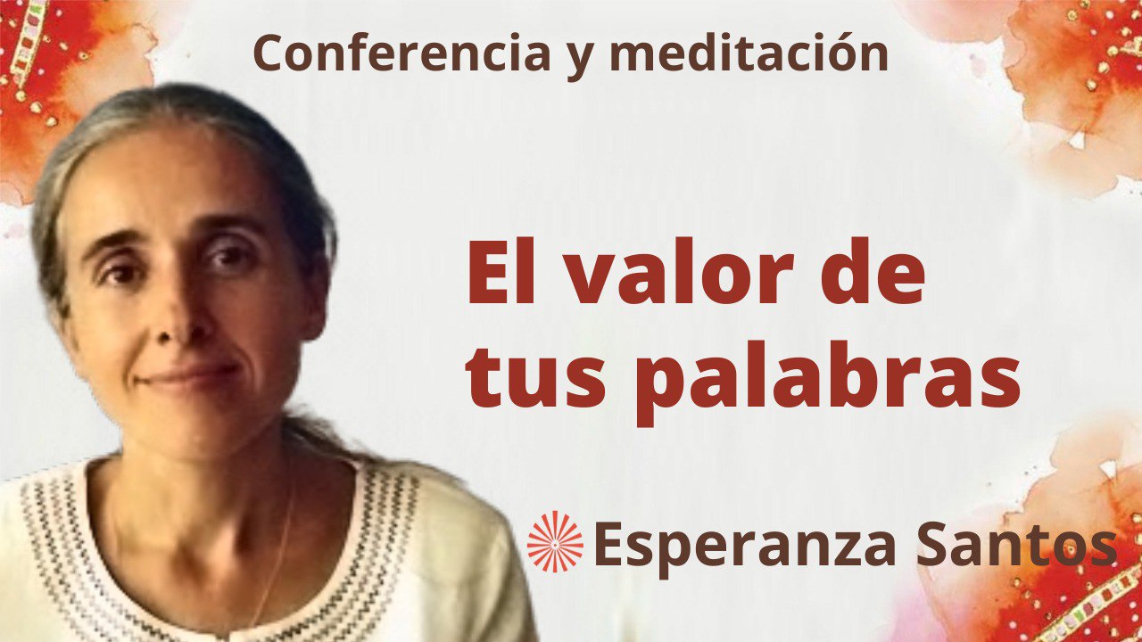 Meditación y conferencia: El valor de tus palabras (3 Mayo 2023)