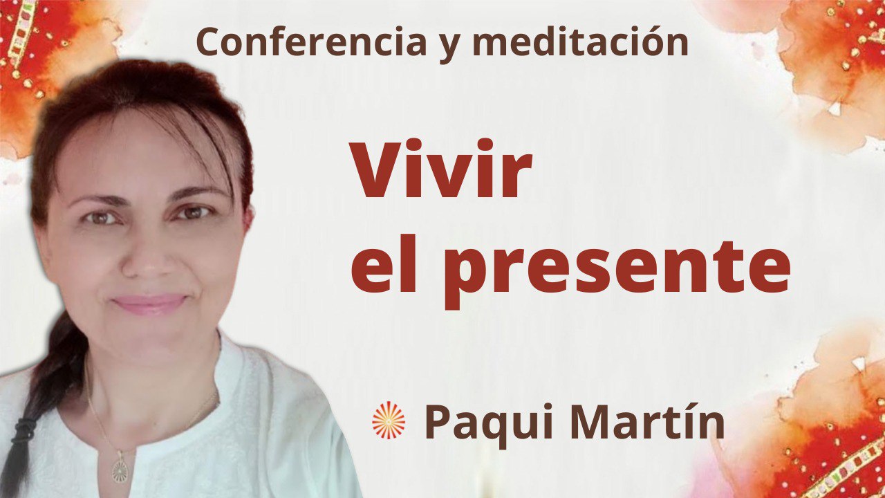 Meditación y conferencia:   Vivir el presente (27 Junio 2022)