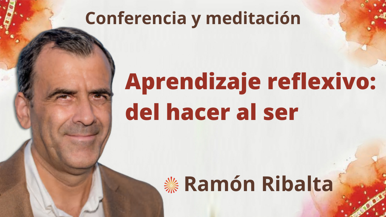 6 Diciembre 2021 Meditación y conferencia:  Aprendizaje reflexivo; del hacer al ser