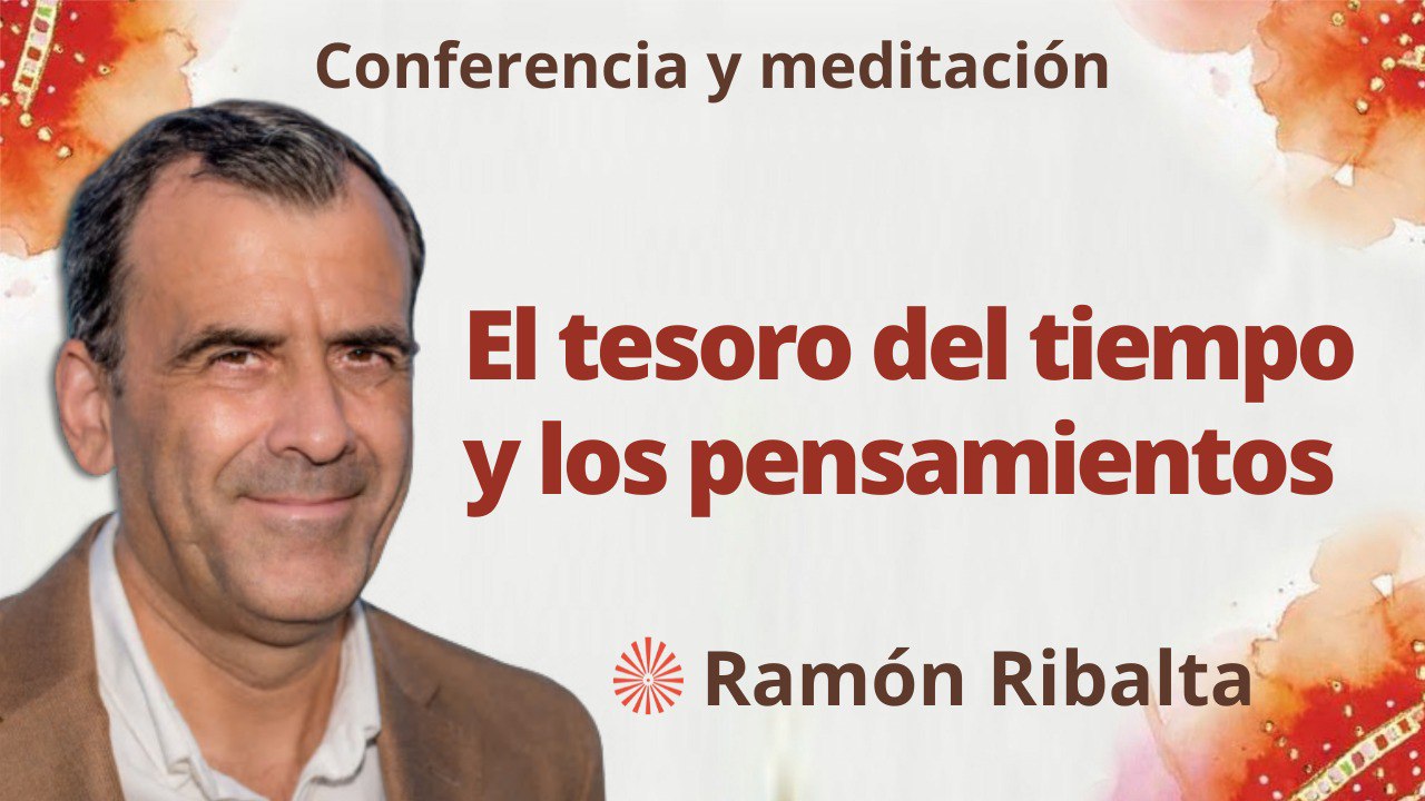 Meditación y conferencia:  El tesoro del tiempo y los pensamientos (3 Abril 2023)