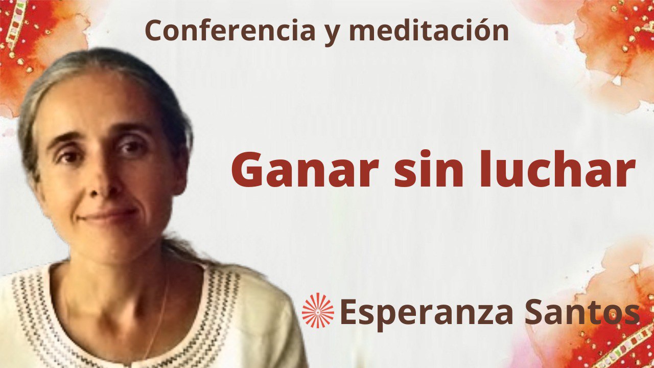 31 Mayo 2023  Meditación y conferencia:Ganar sin luchar