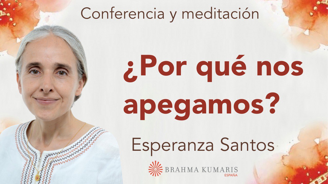 8 Mayo 2024  Meditación y conferencia: ¿Por qué nos apegamos?