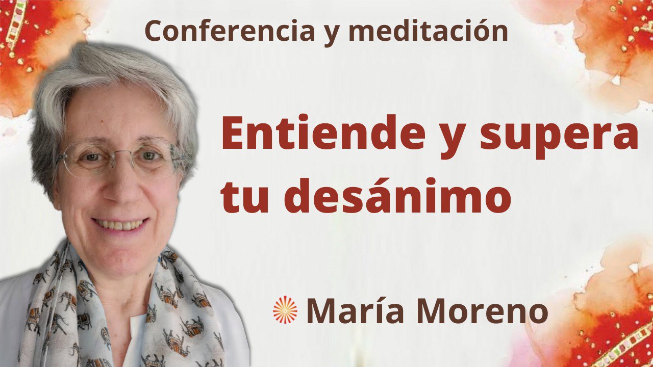 29 Mayo 2022 Meditación y conferencia: Entiende y supera tu desánimo